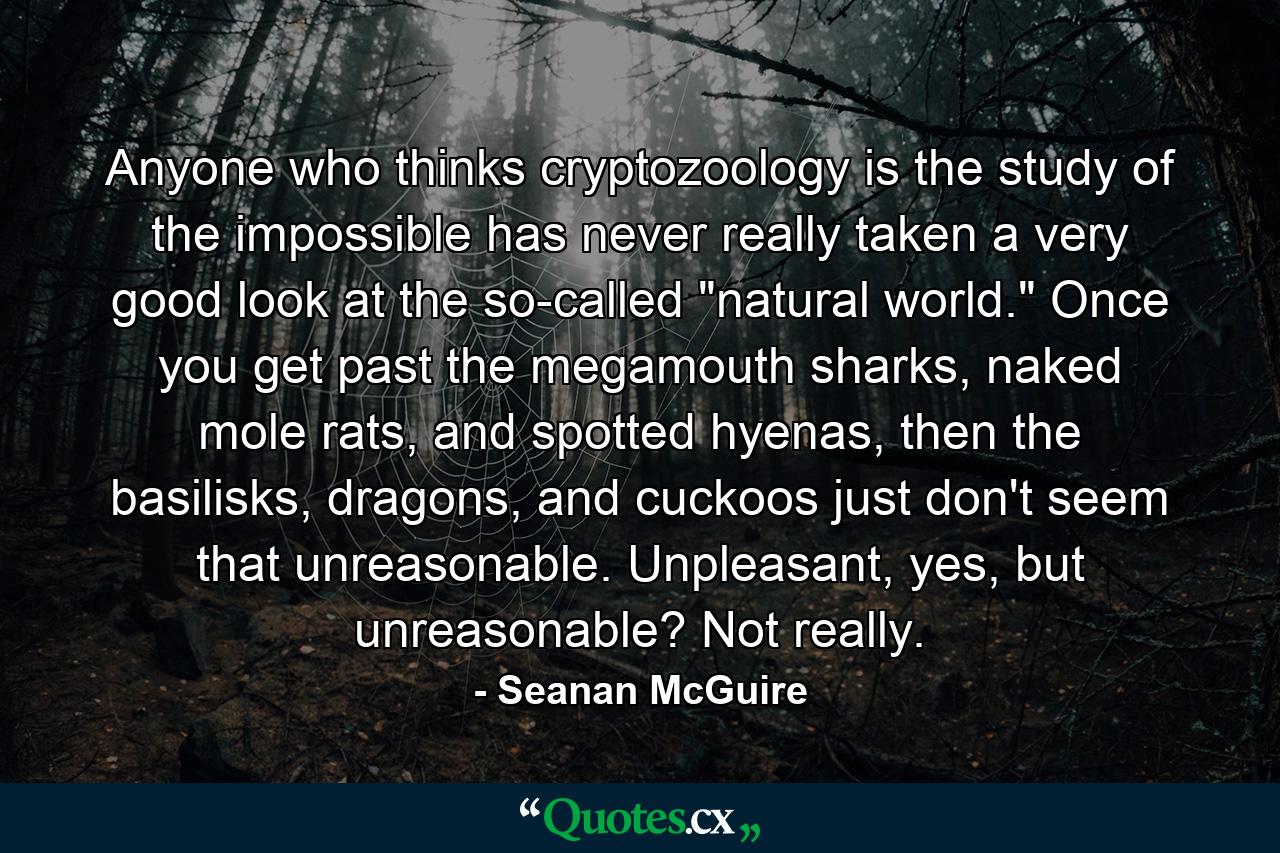 Anyone who thinks cryptozoology is the study of the impossible has never really taken a very good look at the so-called 