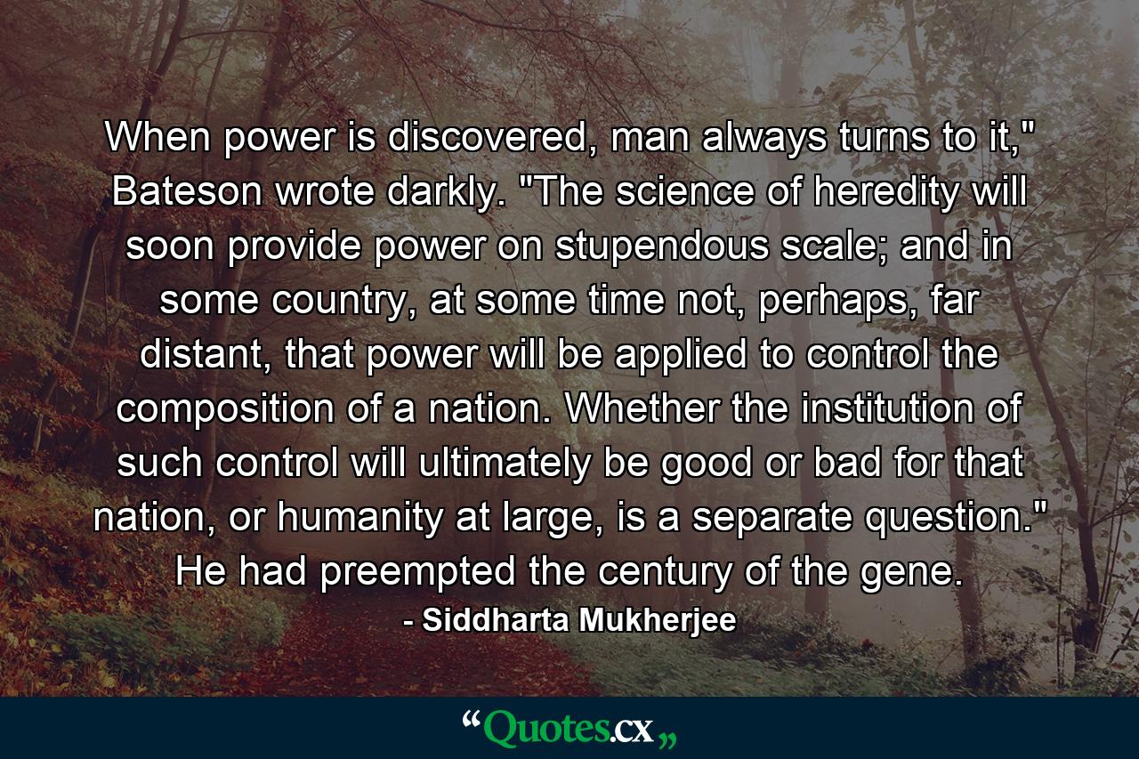 When power is discovered, man always turns to it,