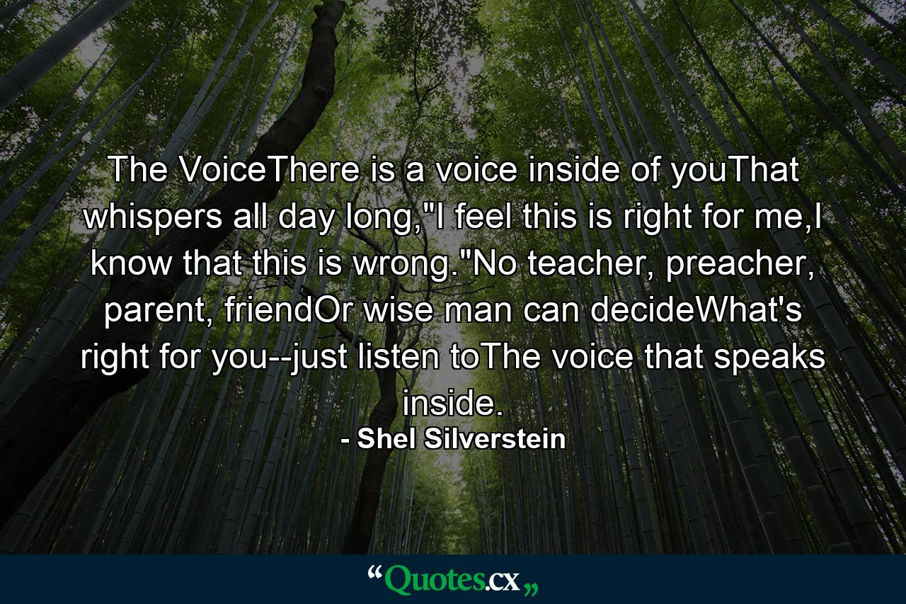 The VoiceThere is a voice inside of youThat whispers all day long,