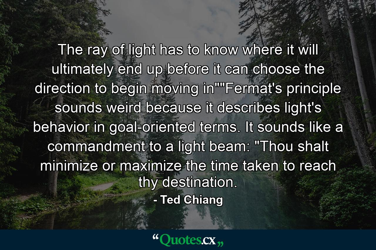 The ray of light has to know where it will ultimately end up before it can choose the direction to begin moving in