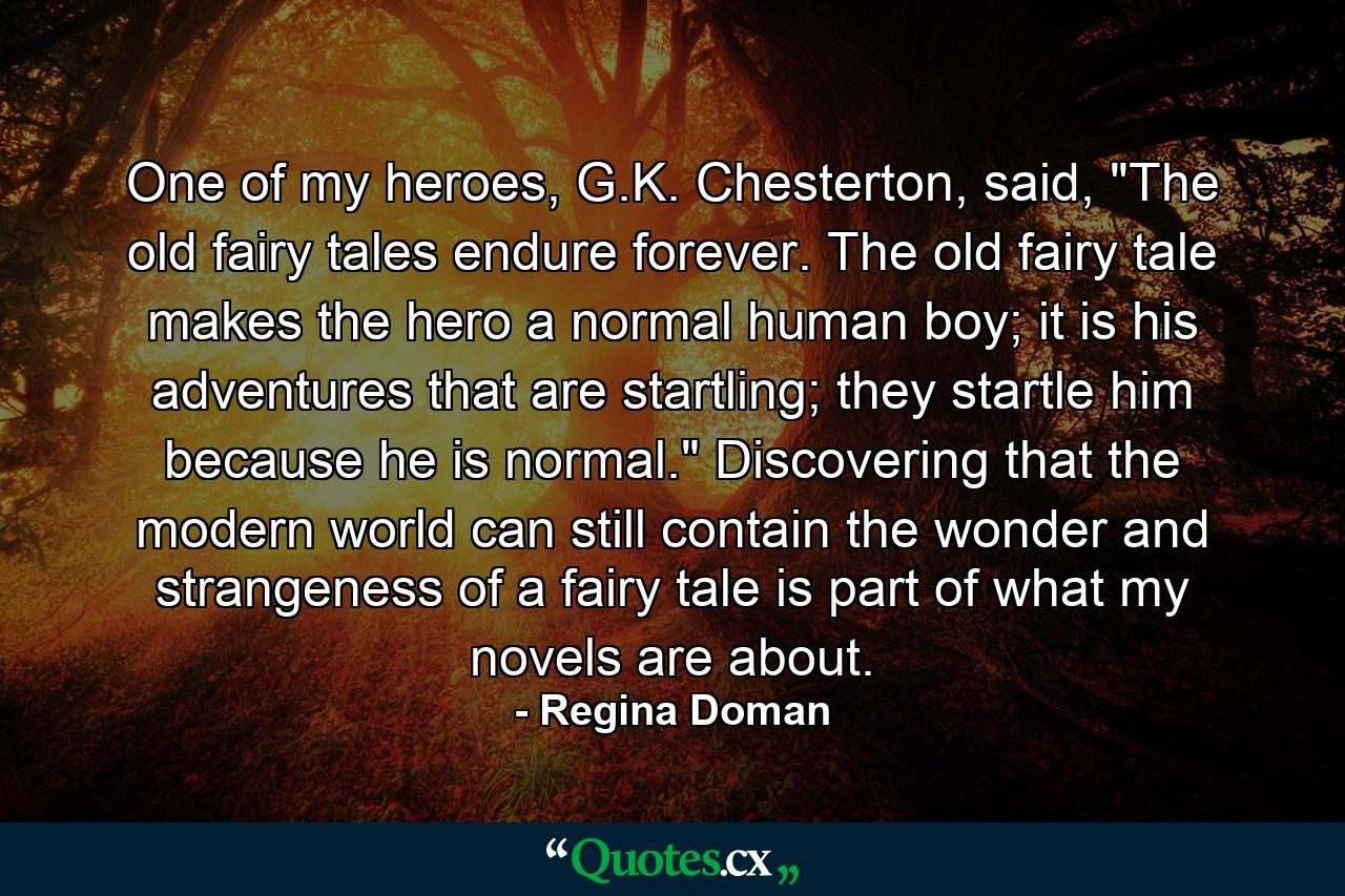 One of my heroes, G.K. Chesterton, said, 