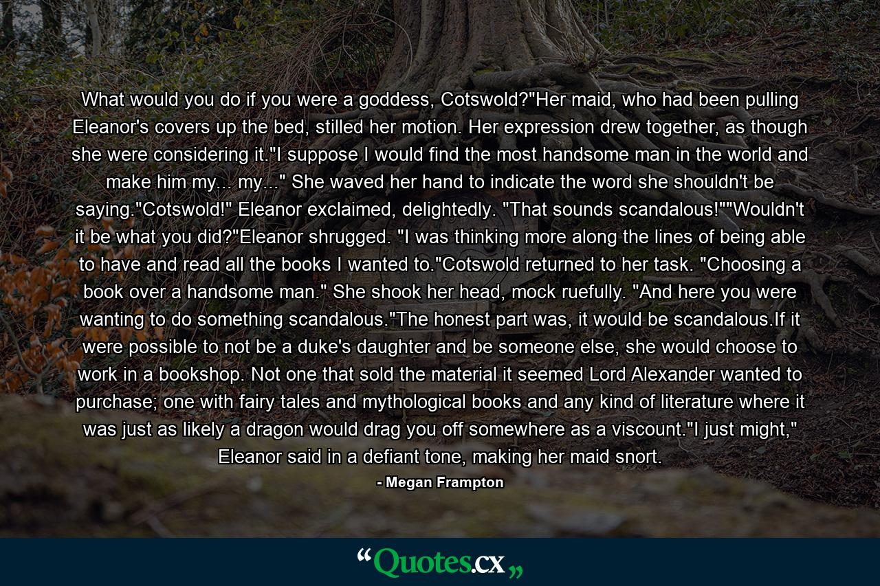 What would you do if you were a goddess, Cotswold?