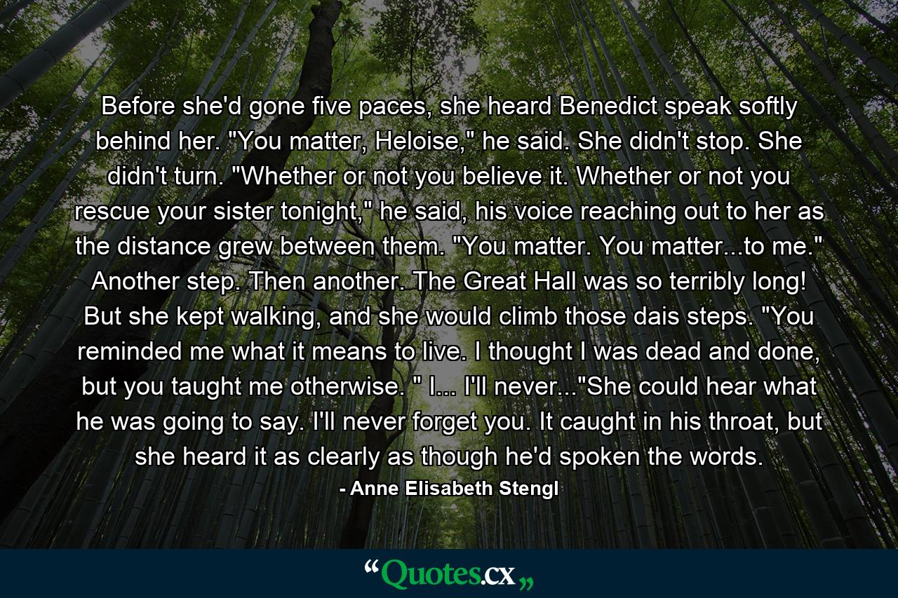 Before she'd gone five paces, she heard Benedict speak softly behind her. 