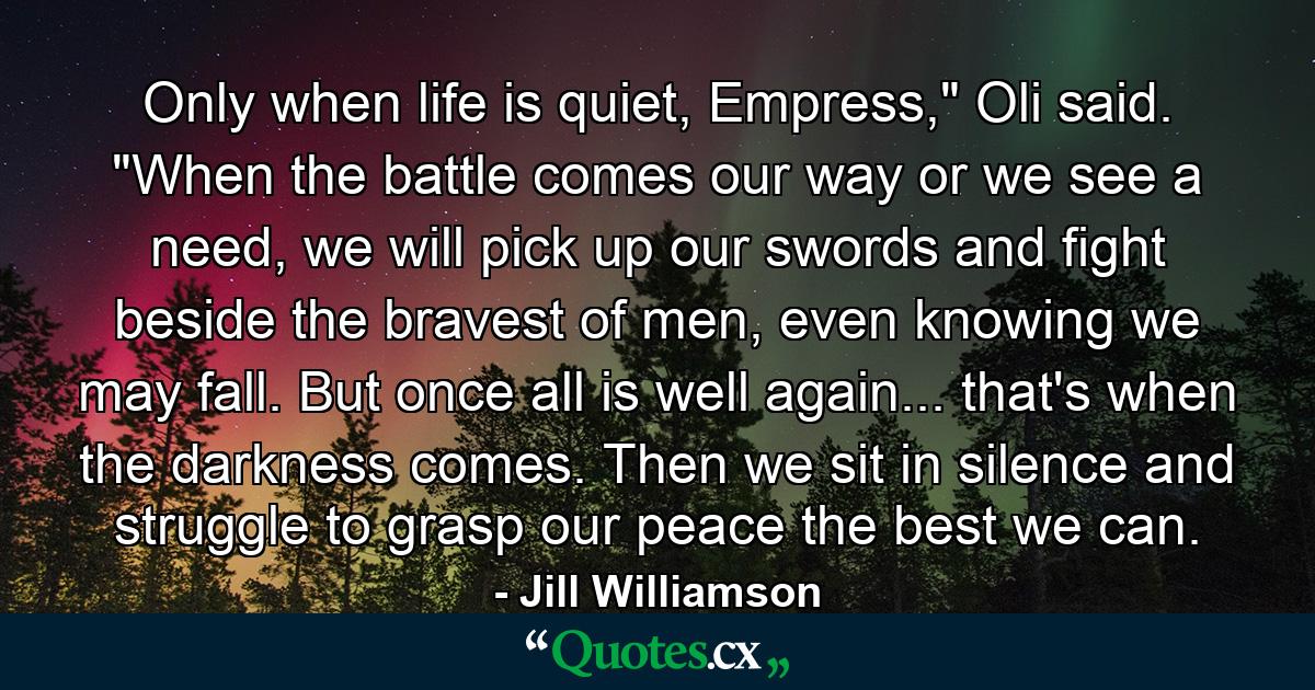 Only when life is quiet, Empress,