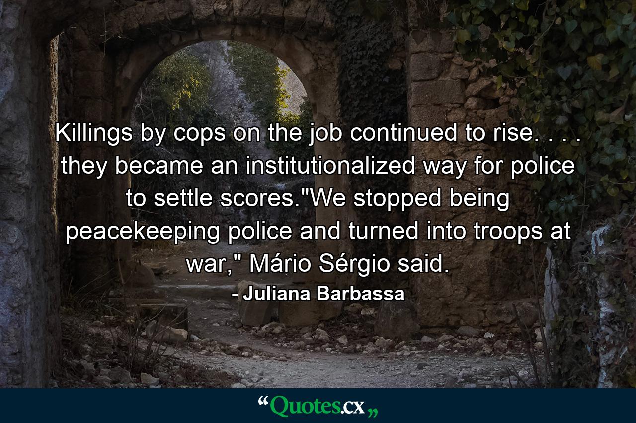 Killings by cops on the job continued to rise. . . . they became an institutionalized way for police to settle scores.