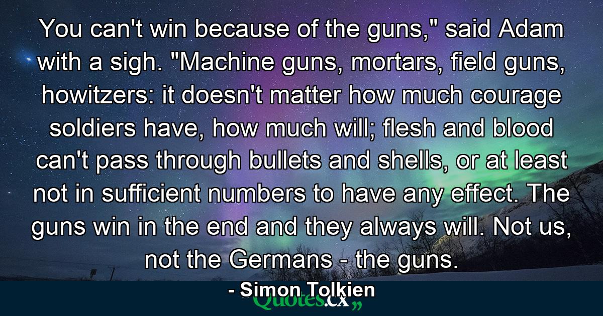 You can't win because of the guns,