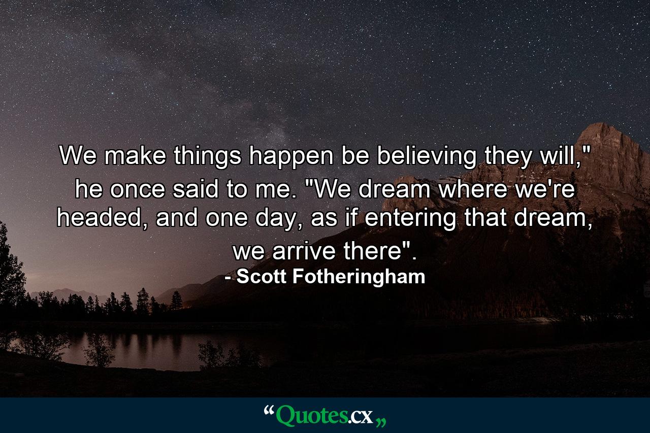 We make things happen be believing they will,