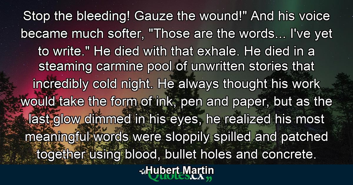 Stop the bleeding! Gauze the wound!