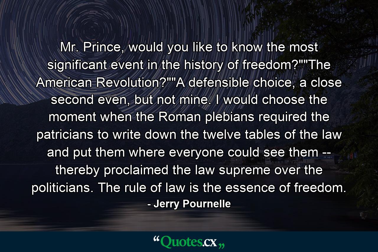 Mr. Prince, would you like to know the most significant event in the history of freedom?