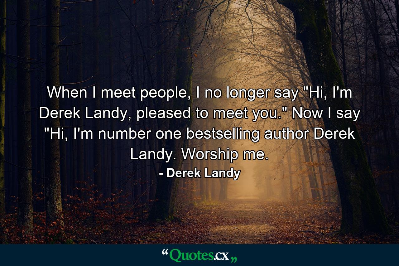 When I meet people, I no longer say 